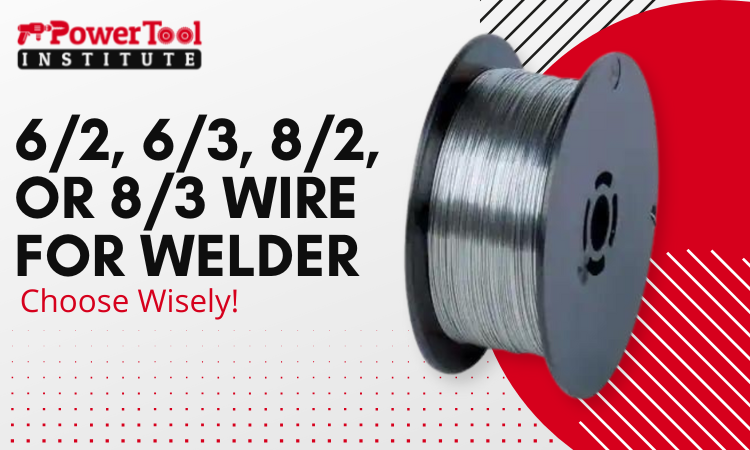 6/2 6/3 8/2 or 8/3 wire for welder