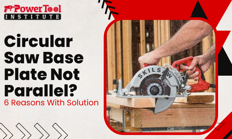 circular saw base plate not parallel